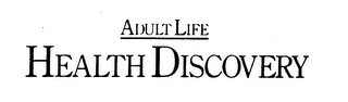 ADULT LIFE HEALTH DISCOVERY