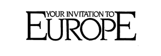 YOUR INVITATION TO EUROPE