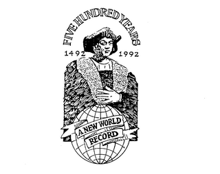 FIVE HUNDRED YEARS 1492 1992 A NEW WORLD RECORD