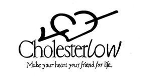 CHOLESTERLOW MAKE YOUR HEART YOUR FRIEND FOR LIFE