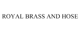 ROYAL BRASS AND HOSE