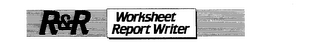 R&R WORKSHEET REPORT WRITER