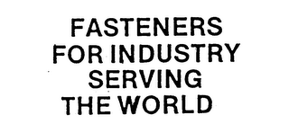 FASTENERS FOR INDUSTRY SERVING THE WORLD