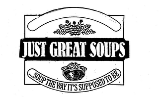 JUST GREAT SOUPS ...SOUP THE WAY IT'S SUPPOSED TO BE