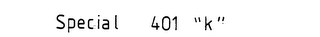 SPECIAL 401 "K"