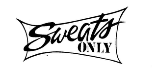 SWEATS ONLY