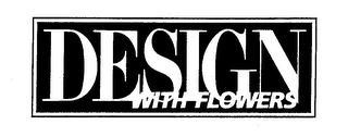 DESIGN WITH FLOWERS