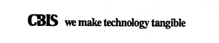 CBIS WE MAKE TECHNOLOGY TANGIBLE