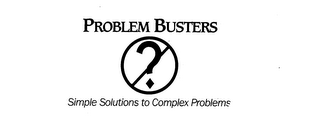 PROBLEM BUSTERS? SIMPLE SOLUTIONS TO COMPLEX PROBLEMS