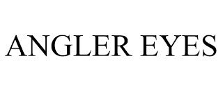 ANGLER EYES