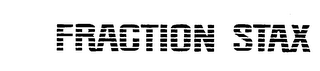 FRACTION STAX