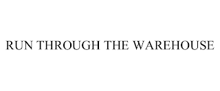 RUN THROUGH THE WAREHOUSE