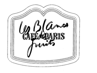 LES BLANCS DE FRUITS CAFE DE PARIS