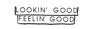LOOKIN' GOOD FEELIN' GOOD