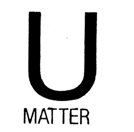 U MATTER