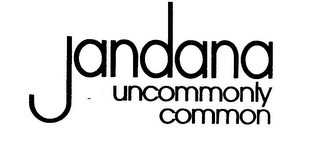 JANDANA UNCOMMONLY COMMON