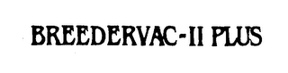 BREEDERVAC-II PLUS