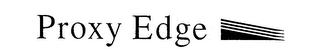 PROXY EDGE