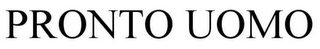 PRONTO UOMO