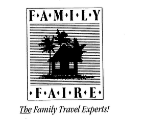 F-A-M-I-L-Y-F-A-I-R-E- THE FAMILY TRAVEL EXPERTS!