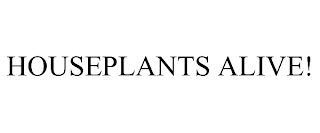 HOUSEPLANTS ALIVE!