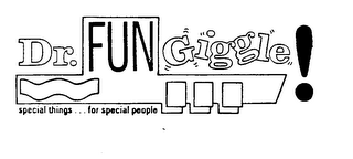 DR. FUN GIGGLE! SPECIAL THINGS...FOR SPECIAL PEOPLE