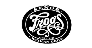 SENOR FROG'S MEXICAN GRILL SINCE 1137