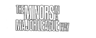 THE MINORS IN A MAJOR LEAGUE WAY