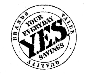 YOUR EVERYDAY Y.E.S. SAVINGS BRANDS VALUE QUALITY