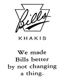 BILLS KHAKIS WE MADE BILLS BETTER BY NOT CHANGING A THING.