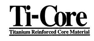 TI-CORE TITANIUM REINFORCED CORE MATERIAL
