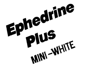 EPHEDRINE PLUS MINI WHITE