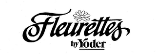 FLEURETTES BY YODER