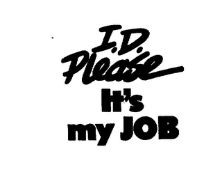 I.D. PLEASE IT'S MY JOB