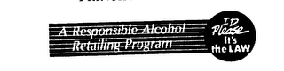 A RESPONSIBLE ALCOHOL RETAILING PROGRAM I.D. PLEASE IT'S THE LAW