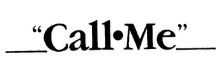 "CALL ME"