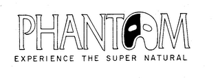 PHANTOM EXPERIENCE THE SUPER NATURAL