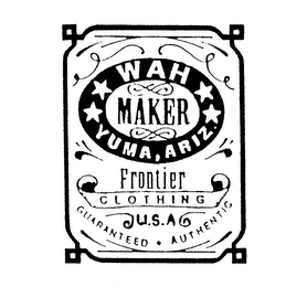 WAH MAKER YUMA, ARIZ. FRONTIER CLOTHING U.S.A. GUARANTEED AUTHENTIC