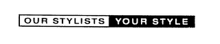OUR STYLISTS YOUR STYLE