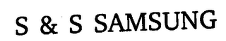 S & S SAMSUNG