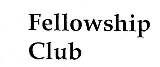 FELLOWSHIP CLUB