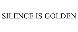 SILENCE IS GOLDEN