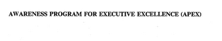 AWARENESS PROGRAM FOR EXECUTIVE EXCELLENCE (APEX)