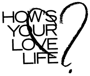 HOW'S YOUR LOVE LIFE?