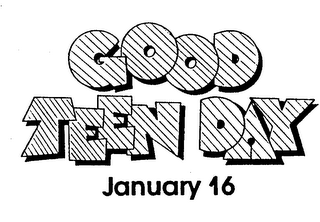 GOOD TEEN DAY JANUARY 16