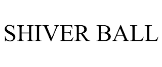 SHIVER BALL