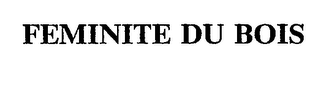FEMINITE DU BOIS