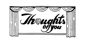 THOUGHTS OF YOU