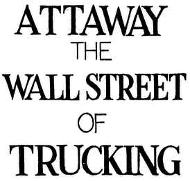 ATTAWAY THE WALL STREET OF TRUCKING