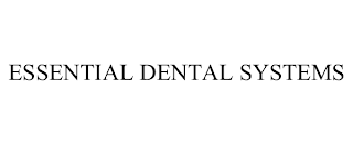 ESSENTIAL DENTAL SYSTEMS